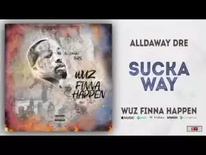 Alldaway Dre - Sucka Way